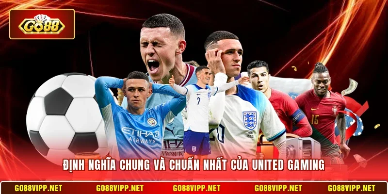 United Gaming Go88 - Nền Tảng Casino Chất Lượng Cao 2 Sunwin Định nghĩa chung và chuẩn nhất của United Gaming