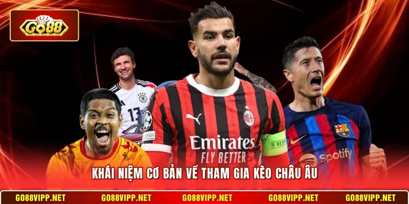 Kèo Châu Âu Go88 - Cách Chơi Và Tính Tiền Chi Tiết Nhất 2 Sunwin Khái niệm cơ bản về tham gia kèo châu Âu
