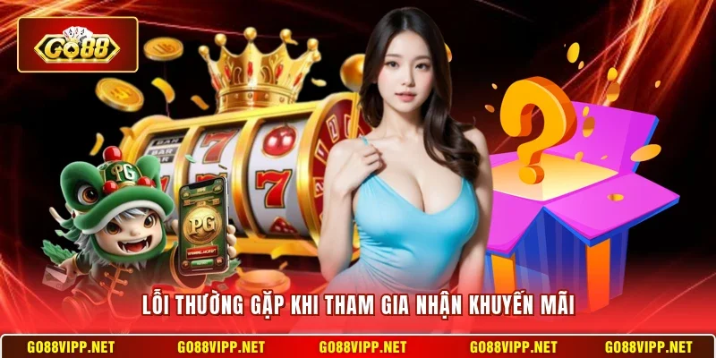 Khuyến Mại Go88 3 Sunwin Lỗi thường gặp khi tham gia nhận khuyến mãi